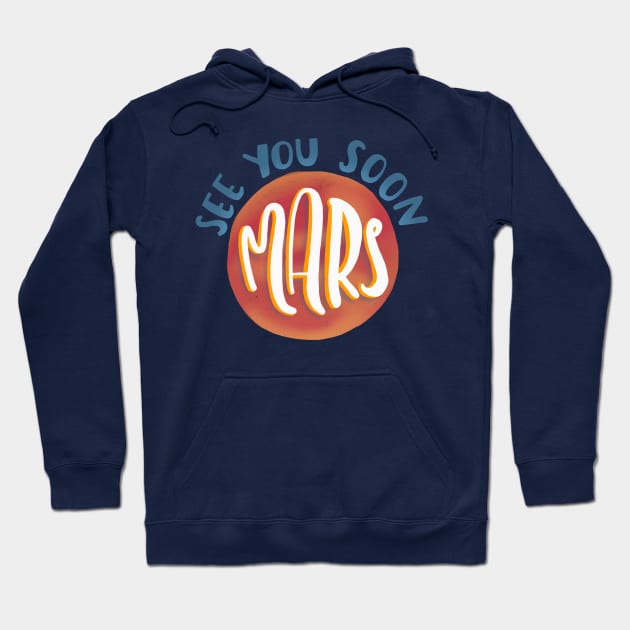 See you soon Mars Hoodie by What a fab day!